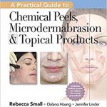 دانلود کتاب A Practical Guide to Chemical Peels, Microdermabrasion & Topical Products 1st Edition