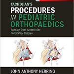 دانلود کتاب Tachdjian’s Procedures in Pediatric Orthopaedics: From the Texas Scottish Rite Hospital for Children