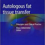 دانلود کتاب Autologous fat tissue transfer: Principles and Clinical Practice 1st ed. 2019 Edition