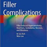دانلود کتاب Filler Complications: Filler-Induced Hypersensitivity Reactions, Granuloma, Necrosis and Blindness