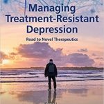 دانلود کتاب Managing Treatment-Resistant Depression: Road to Novel Therapeutics 1st Edition