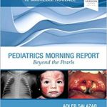 دانلود کتاب Pediatrics Morning Report: Beyond the Pearls 1st Edition