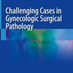 دانلود کتاب Challenging Cases in Gynecologic Surgical Pathology 1st Edition