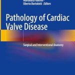 دانلود کتاب Pathology of Cardiac Valve Disease: Surgical and Interventional Anatomy 1st Edition