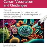 دانلود کتاب Cancer Vaccination and Challenges: Volume 2: Delivery Strategies for Cancer Vaccine and Immunotherapy in the Management of Various Carcinomas 1st Edition