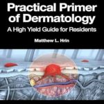 دانلود کتاب Practical Primer of Dermatology: A High Yield Guide for Residents 1st Edition