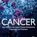 دانلود کتاب Cancer: How Lifestyles May Impact Disease Development, Progression, and Treatment 1st Edition