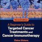 دانلود كتاب A Beginner’s Guide to Targeted Cancer Treatments and Cancer Immunotherapy 2nd Edition