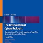 دانلود کتاب The Interventional Cytopathologist: Ultrasound Guided Fine-Needle Aspiration of Superficial Masses with Ultrasound Correlation 2nd Edition