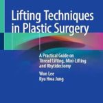 دانلود کتاب Lifting Techniques in Plastic Surgery: A Practical Guide on Thread Lifting, Mini-Lifting and Rhytidectomy 1st Edition
