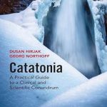 دانلود کتاب Catatonia: A Practical Guide to a Clinical and Scientific Conundrum 1st Edition