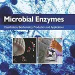 دانلود کتاب Microbial Enzymes: Classification, Biochemistry, Production and Applications 1st Edition
