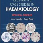 دانلود کتاب Illustrative Case Studies in Haematology: Red Cell Riddles 1st Edition