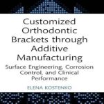 دانلود كتاب Customized Orthodontic Brackets through Additive Manufacturing 1st Edition